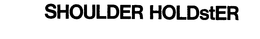 SHOULDER HOLDSTER trademark
