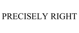 PRECISELY RIGHT trademark