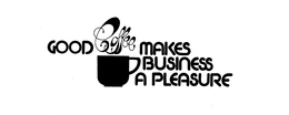 GOOD COFFEE MAKES BUSINESS A PLEASURE trademark