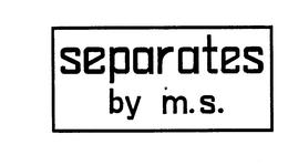 SEPARATES BY M.S. trademark