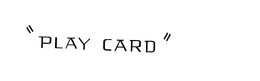 "PLAY CARD" trademark