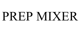 PREP MIXER trademark