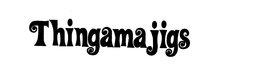 THINGAMAJIGS trademark