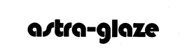ASTRA-GLAZE trademark