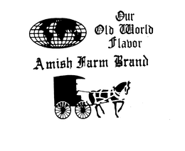 OUR OLD WORLD FLAVOR AMISH FARM BRAND trademark