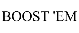 BOOST 'EM trademark