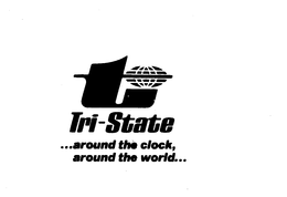 T TRI-STATE ...AROUND THE CLOCK, AROUNDTHE WORLD... trademark