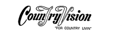 COUNTRYVISION "FOR COUNTRY LIVIN" trademark