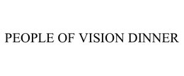 PEOPLE OF VISION DINNER trademark