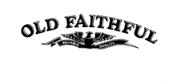 OLD FAITHFUL RELIABLE QUALITY trademark