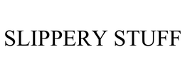 SLIPPERY STUFF trademark