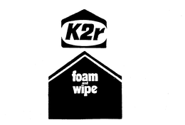 K2R FOAM AND WIPE trademark