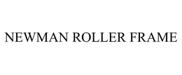 NEWMAN ROLLER FRAME trademark