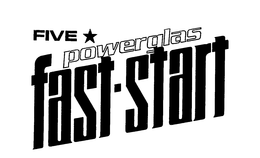 FIVE POWERGLAS FAST-START trademark