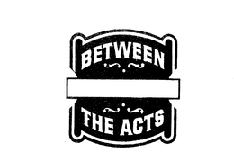BETWEEN THE ACTS trademark