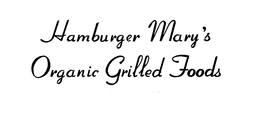 HAMBURGER MARY'S ORGANIC GRILLED FOODS trademark