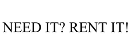 NEED IT? RENT IT! trademark