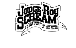 JUDGE ROY SCREAM AWE WEST OF THE PECOS trademark