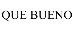 QUE BUENO trademark