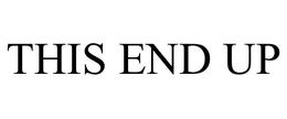 THIS END UP trademark