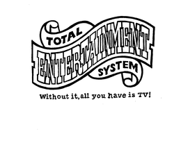 TOTAL ENTERTAINMENT SYSTEM WITHOUT IT, ALL YOU HAVE IS TV! trademark