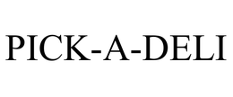 PICK-A-DELI trademark