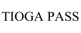 TIOGA PASS trademark