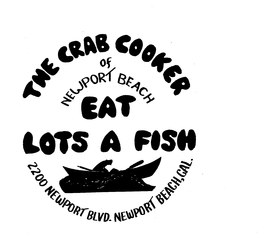 THE CRAB COOKER OF NEWPORT BEACH EAT LOTS A FISH 2200 NEWPORT BLVD. NEWPORT BEACH, CAL. trademark