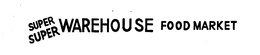 SUPER SUPER WAREHOUSE FOOD MARKET trademark