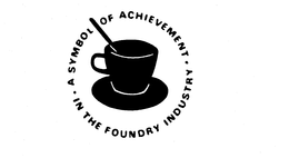 A SYMBOL OF ACHIEVEMENT IN THE FOUNDRY INDUSTRY trademark