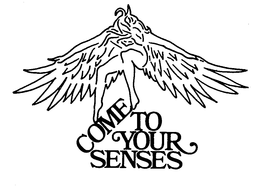COME TO YOUR SENSES trademark