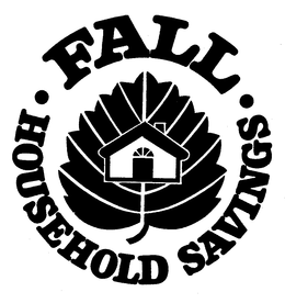 FALL HOUSEHOLD SAVINGS trademark