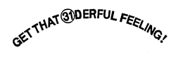 GET THAT 31 DERFUL FEELING! trademark