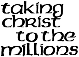 TAKING CHRIST TO THE MILLIONS trademark