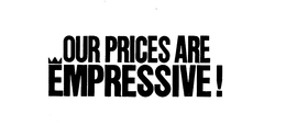 OUR PRICES ARE EMPRESSIVE! trademark