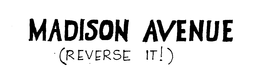 MADISON AVENUE (REVERSE IT!) trademark