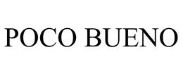 POCO BUENO trademark