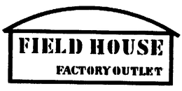 FIELD HOUSE FACTORY OUTLET trademark
