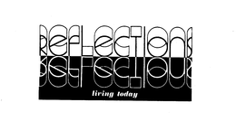 REFLECTIONS REFLECTIONS LIVING TODAY trademark