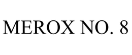 MEROX NO. 8 trademark