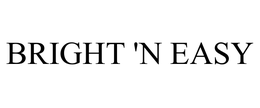 BRIGHT 'N EASY trademark