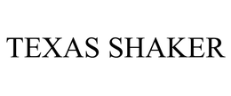 TEXAS SHAKER trademark