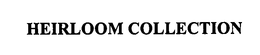HEIRLOOM COLLECTION trademark