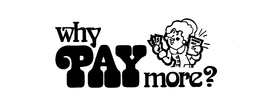 WHY PAY MORE? trademark