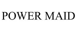 POWER MAID trademark