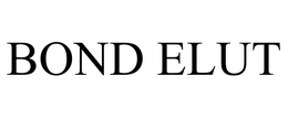 BOND ELUT trademark