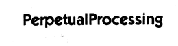 PERPETUAL PROCESSING trademark