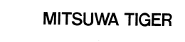MITSUWA TIGER trademark