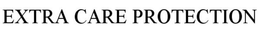 EXTRA CARE PROTECTION trademark