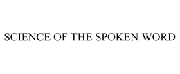 SCIENCE OF THE SPOKEN WORD trademark